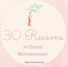 30 Reasons to Enjoy Motherhood