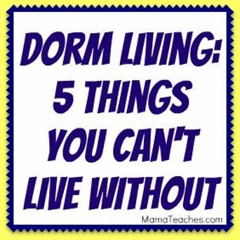 Dorm Living - 5 Things You Can't Live Without