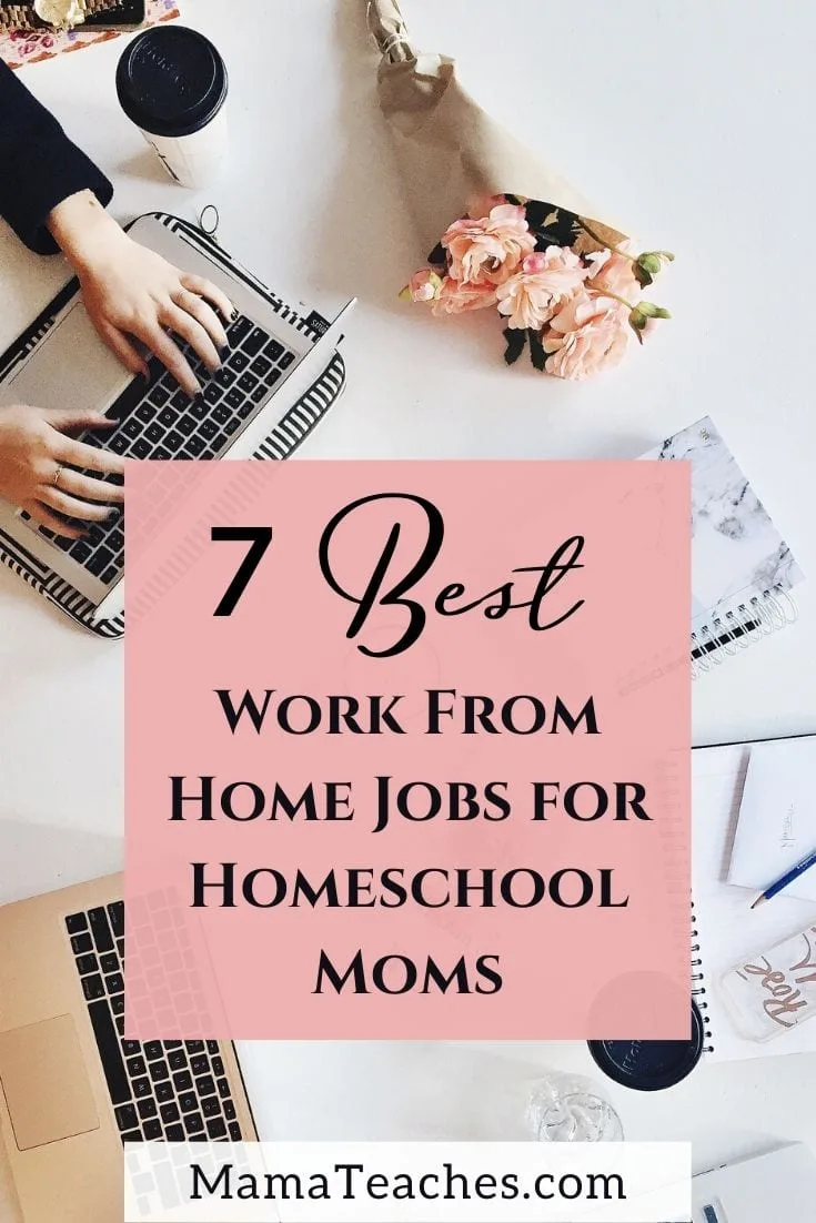 7 Best Work from Home Jobs for Homeschool Moms - MamaTeaches.com