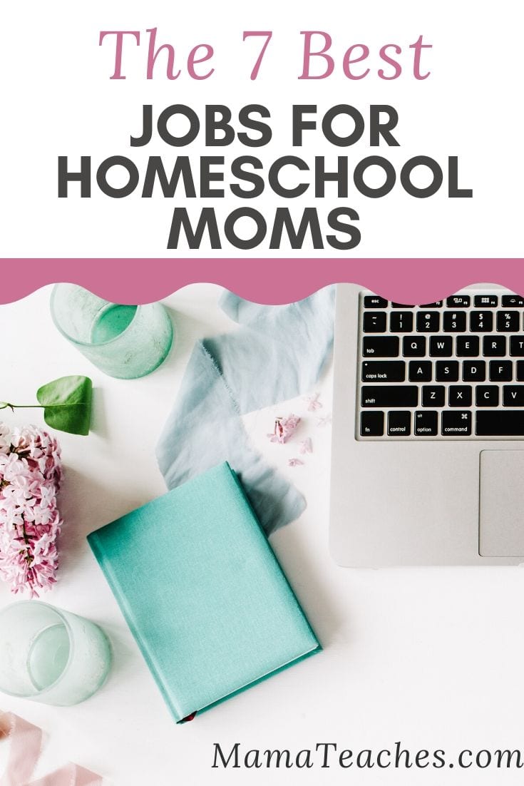 The 7 Best Jobs for Homeschool Moms that You Can Do at Home - MamaTeaches.com