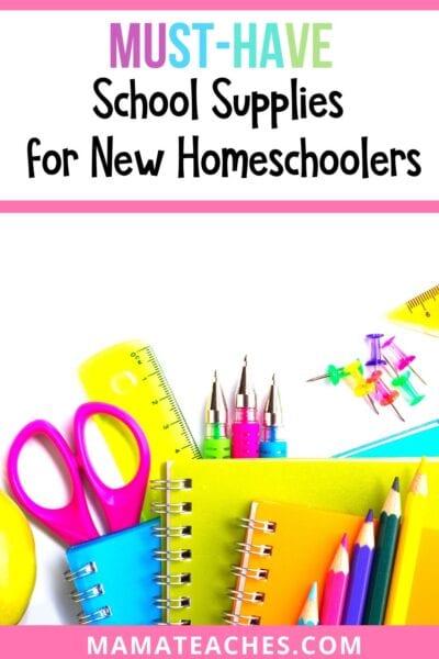 10 Must-Have School Supplies for New Homeschoolers - Mama Teaches