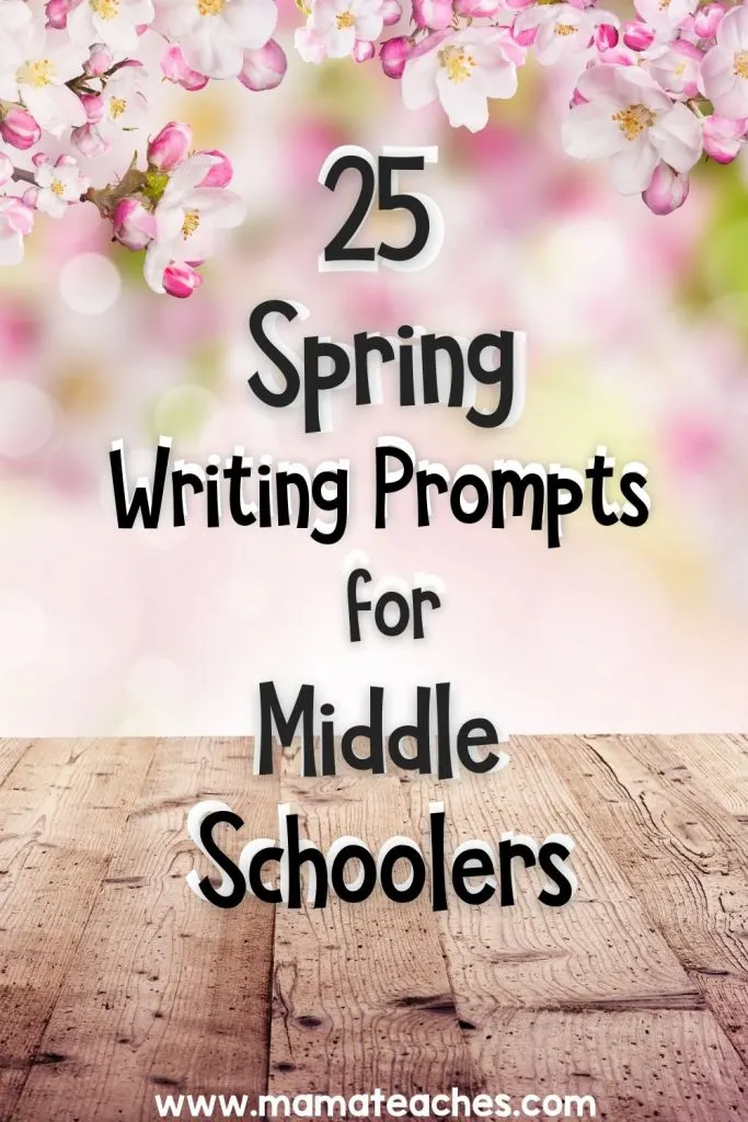 25 Spring Writing Prompts for Middle Schoolers