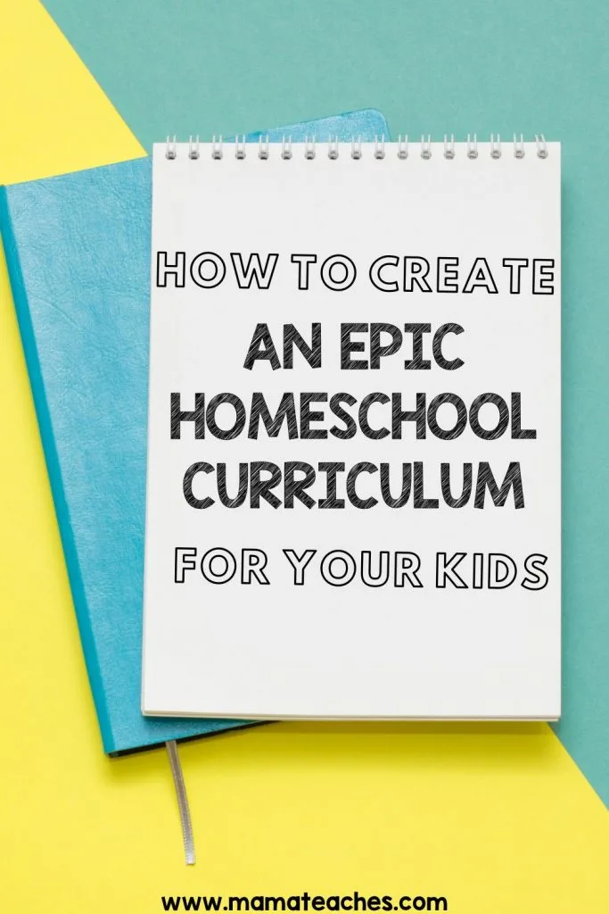How to Create an Epic Homeschool Curriculum for Your Kids