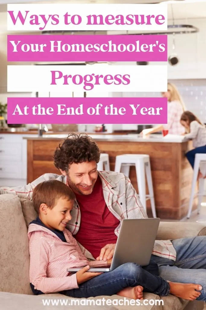 Ways to Measure Your Homeschooler's Progress at the End of the Year