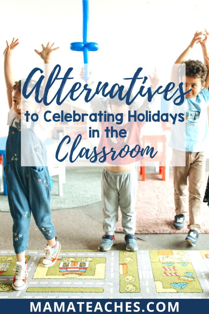 Alternatives to Celebrating Holidays in the Classroom