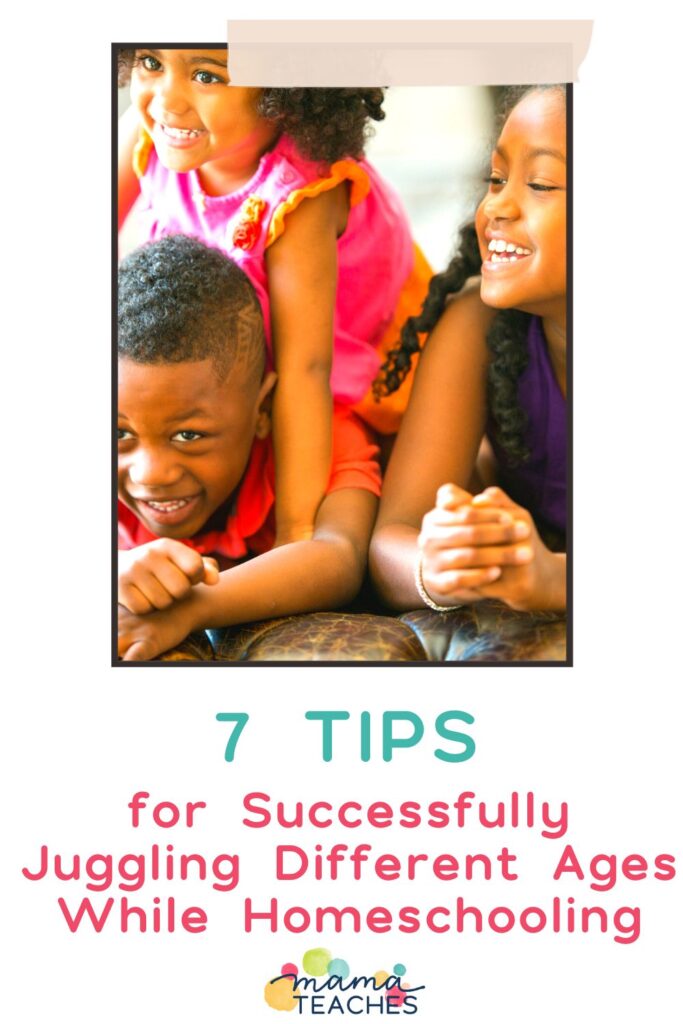 7 Tips for Successfully Juggling Different Ages While Homeschooling