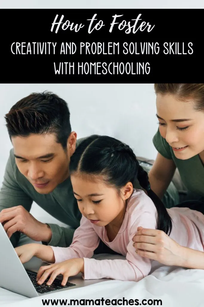 How to Foster Creativity & Problem Solving Skills with Homeschooling