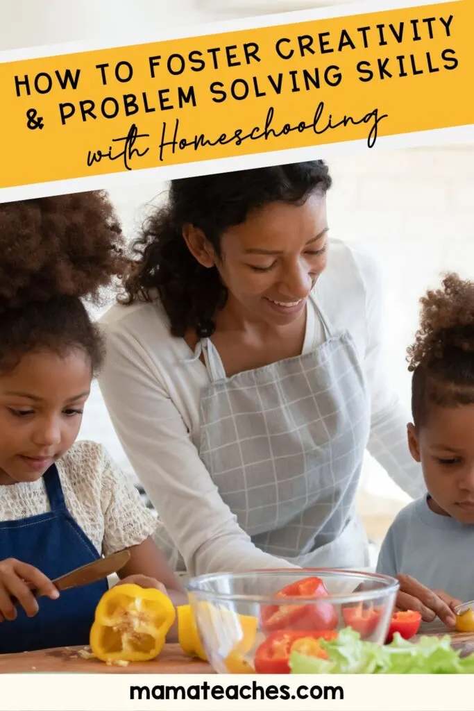 How to Foster Creativity & Problem Solving Skills with Homeschooling