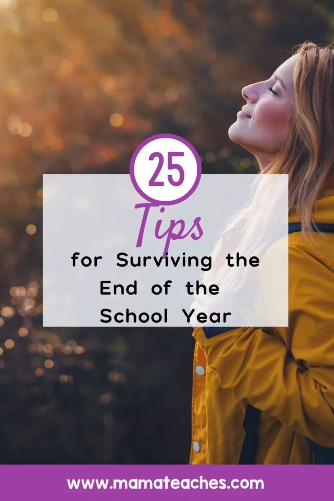 25 Tips for Surviving the End of the School Year