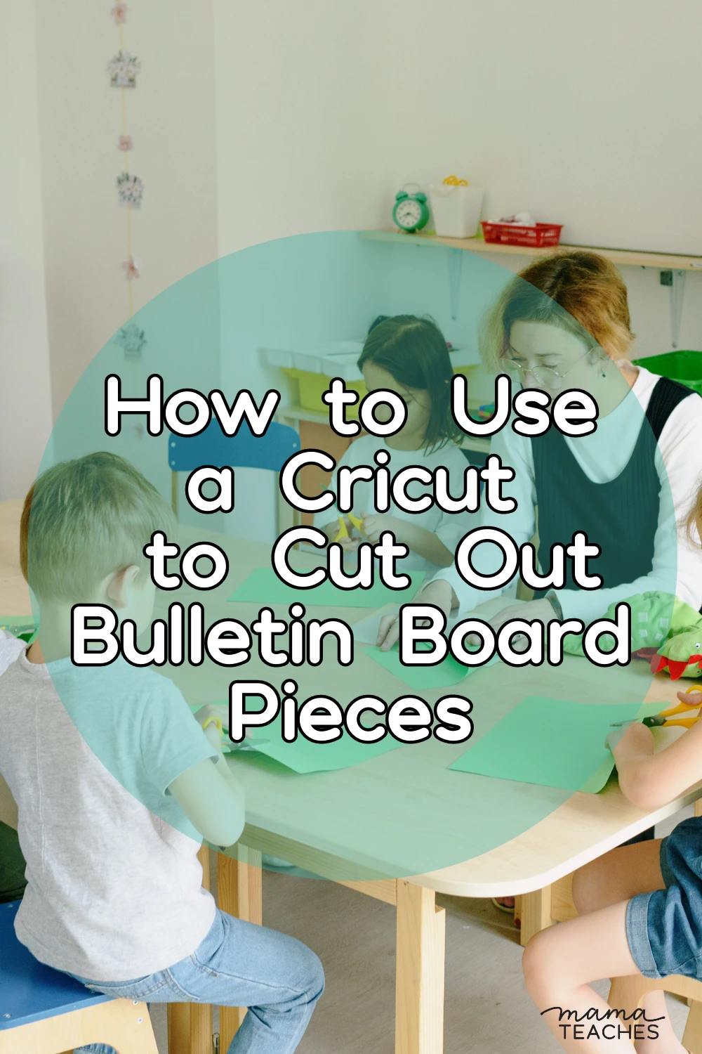 How to Use a Cricut to Cut Out Bulletin Board Pieces - Mama Teaches