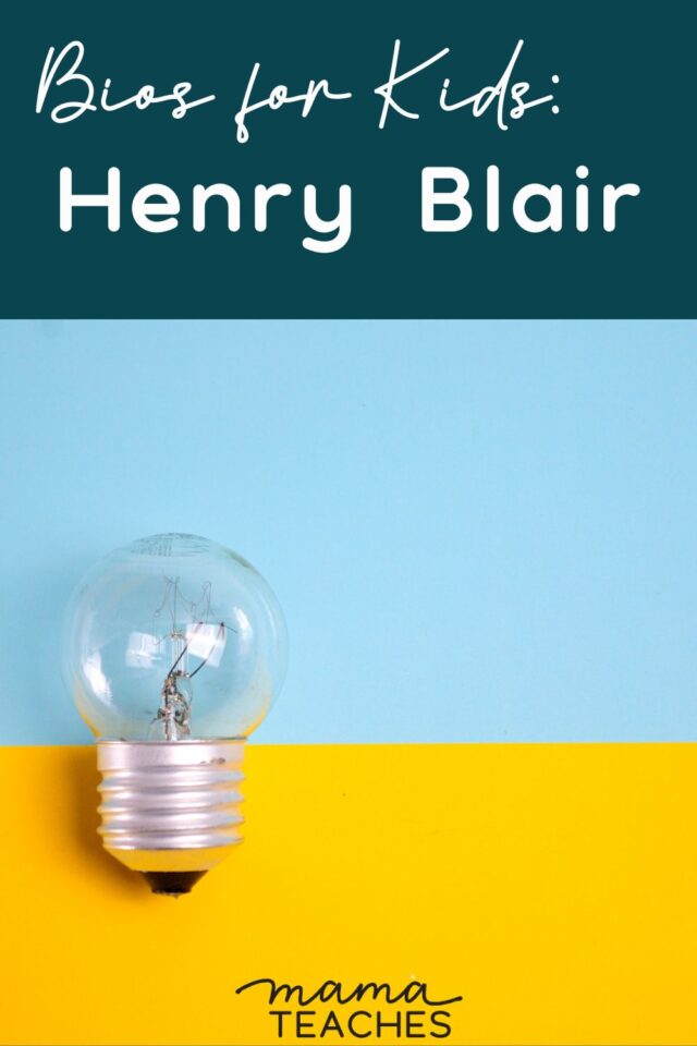 Bios for Kids: Henry Blair - Mama Teaches