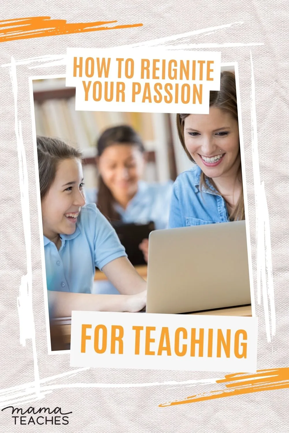 How to Reignite Your Passion for Teaching - Mama Teaches