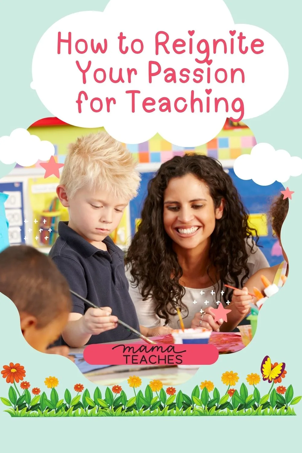 How to Reignite Your Passion for Teaching - Mama Teaches