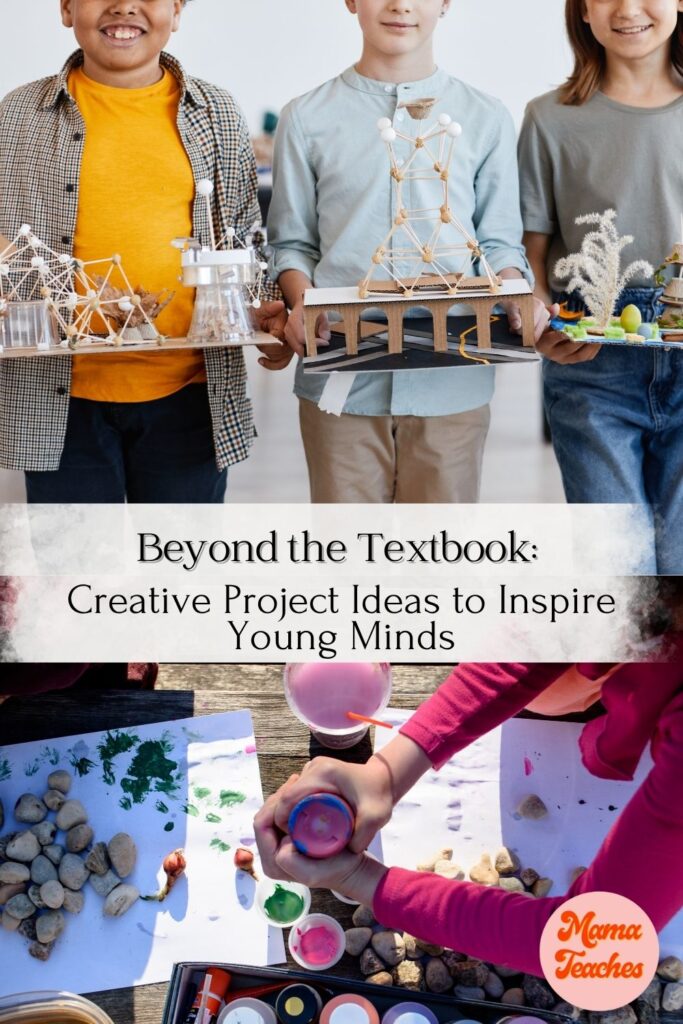 Beyond the Textbook: Creative Project Ideas to Inspire Young Minds