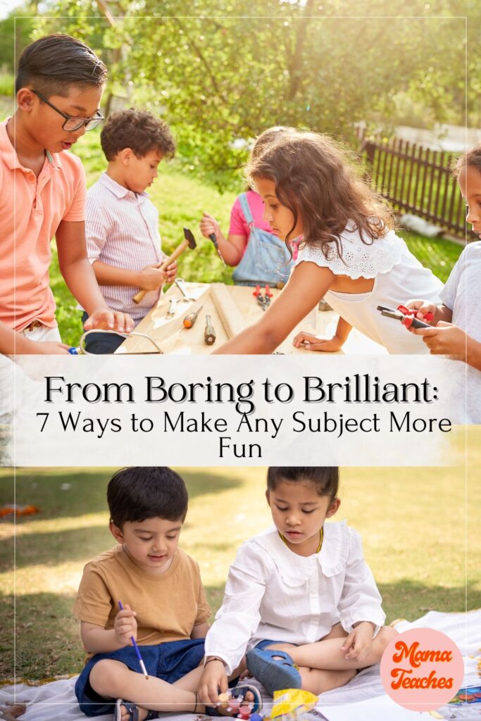 From Boring to Brilliant: 7 Ways to Make Any Subject More Fun