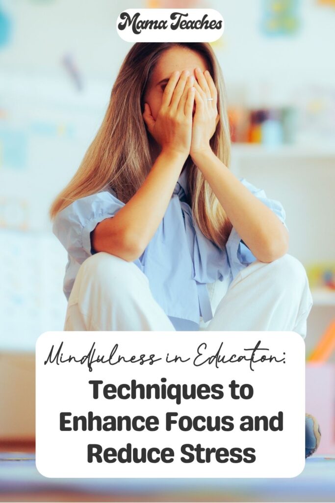 Mindfulness in Education: Techniques to Enhance Focus and Reduce Stress