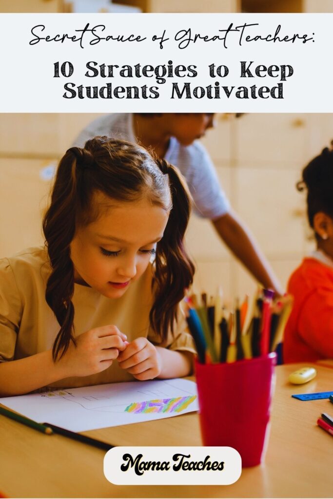 Secret Sauce of Great Teachers: 10 Strategies to Keep Students Motivated